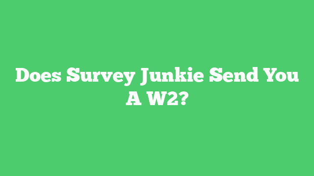 Does Survey Junkie Send You A W2?