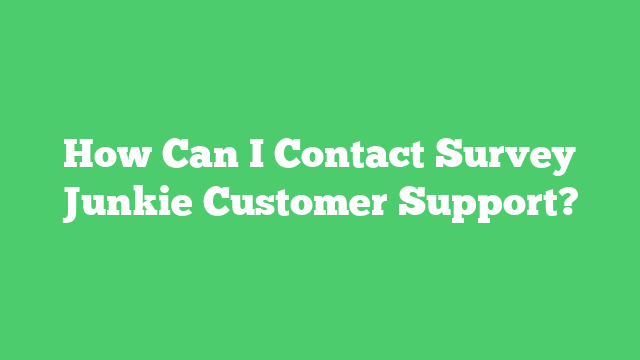 How Can I Contact Survey Junkie Customer Support?