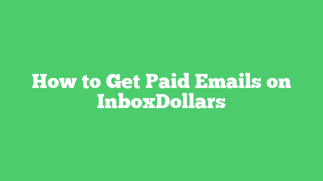 How to Get Paid Emails on InboxDollars