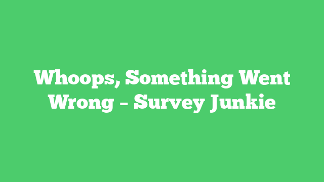 Whoops, Something Went Wrong – Survey Junkie