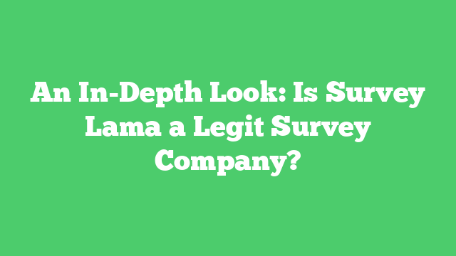 An In-Depth Look: Is Survey Lama a Legit Survey Company?