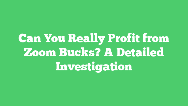 Can You Really Profit from Zoom Bucks? A Detailed Investigation