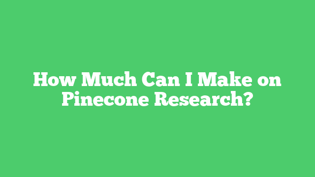 How Much Can I Make on Pinecone Research?