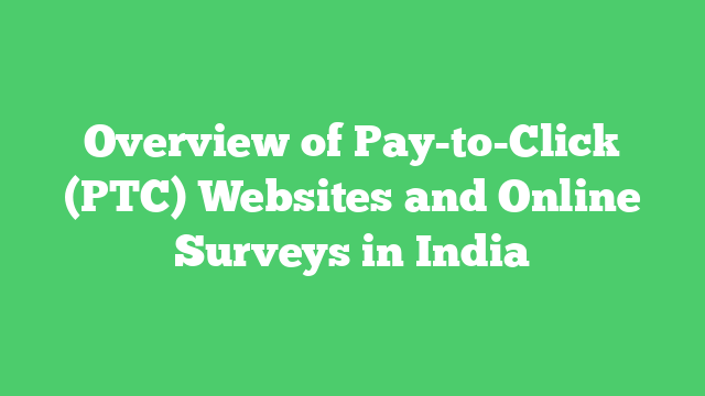 Overview of Pay-to-Click (PTC) Websites and Online Surveys in India