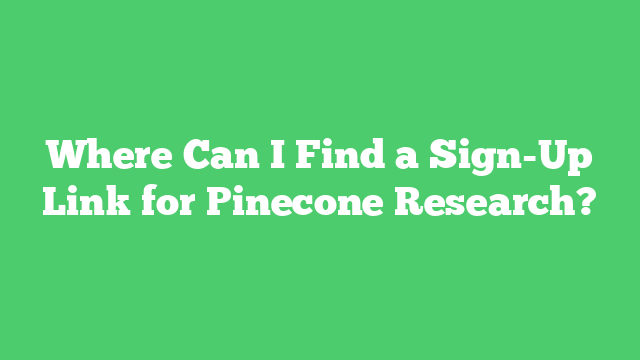 Where Can I Find a Sign-Up Link for Pinecone Research?