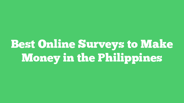 Best Online Surveys to Make Money in the Philippines