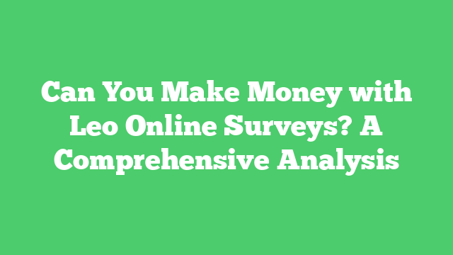 Can You Make Money with Leo Online Surveys? A Comprehensive Analysis