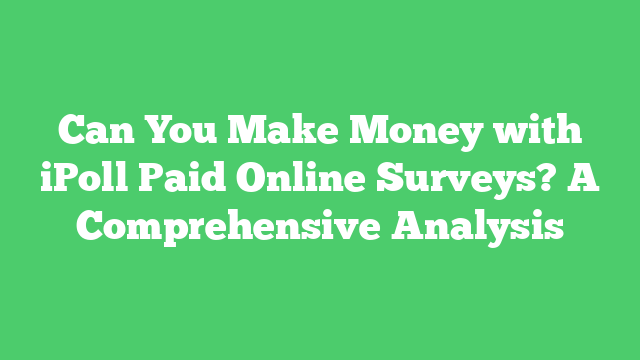 Can You Make Money with iPoll Paid Online Surveys? A Comprehensive Analysis