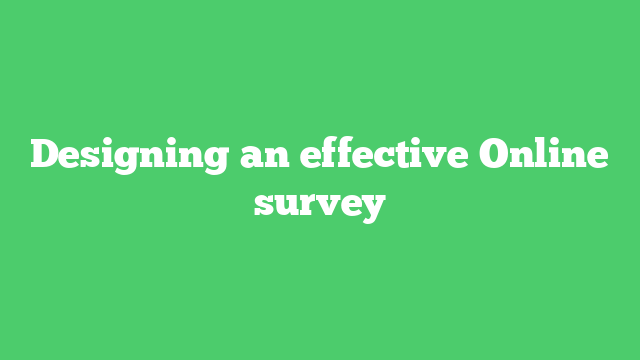 Designing an effective Online survey
