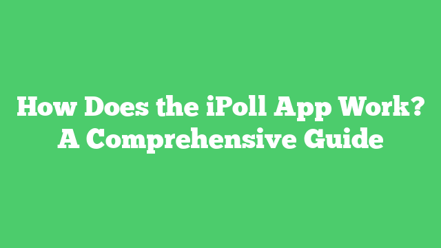 How Does the iPoll App Work? A Comprehensive Guide