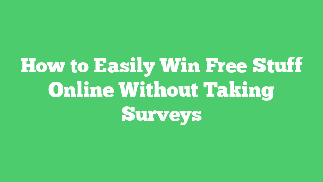 How to Easily Win Free Stuff Online Without Taking Surveys