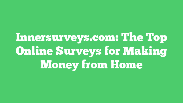 Innersurveys.com: The Top Online Surveys for Making Money from Home