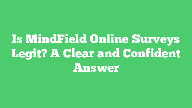 Is MindField Online Surveys Legit? A Clear and Confident Answer