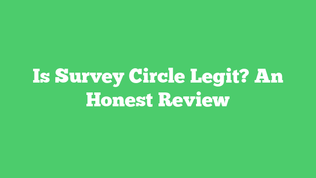 Is Survey Circle Legit? An Honest Review