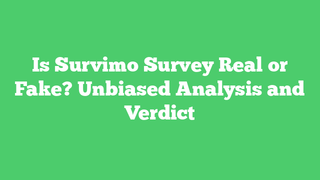 Is Survimo Survey Real or Fake? Unbiased Analysis and Verdict