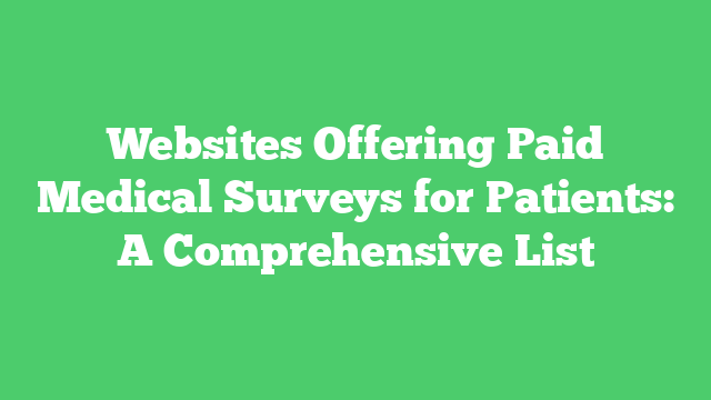 Websites Offering Paid Medical Surveys for Patients: A Comprehensive List