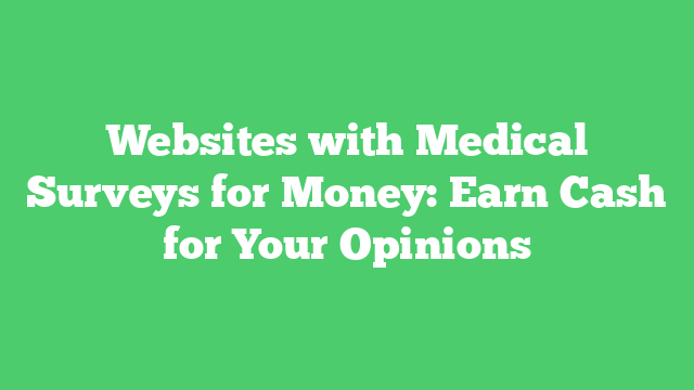 Websites with Medical Surveys for Money: Earn Cash for Your Opinions